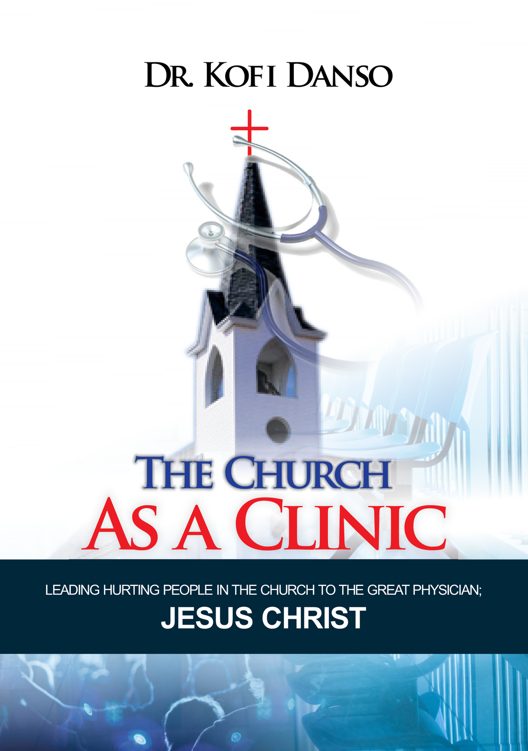 #DD - The Church As A Clinic: Leading Hurting People In The Church To The Great Physician, Jesus Christ (Ebook) - Miracle Arena Bookstore